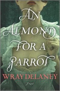 An Almond for a Parrot by Wray Delaney