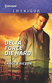 Delta Force Die Hard by Carol Ericson