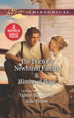 The Doctor's Newfound Family & Mission of Hope by Valerie Hansen and Allie Pleiter