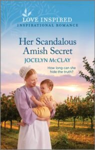 Cover image for Her Scandalous Amish Secret by Jocelyn McClay, featuring a woman in a bonnet holding a smiling baby. Behind them are rows of trees and the sun.
