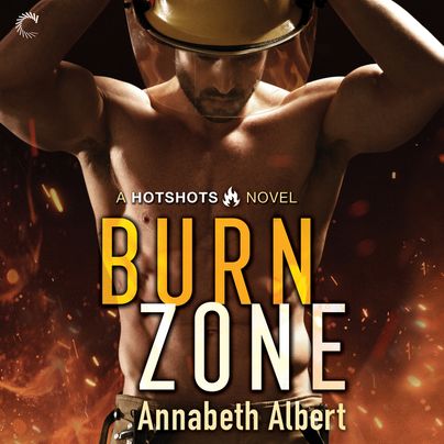 Burn Zone Unabridged by Annabeth Albert