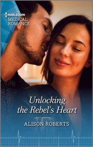 Unlocking the Rebel's Heart by Alison Roberts