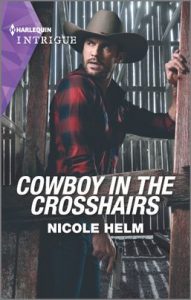 Cowboy in the Crosshairs by Nicole Helm