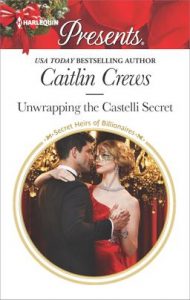 Unwrapping the Castelli Secret by Caitlin Crews