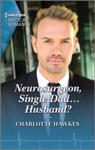 Neurosurgeon, Single Dad...Husband?
by Charlotte Hawkes