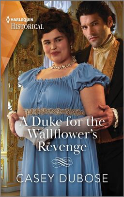 Cover image for A Duke for the Wallflower's Revenge by harlequin debut author Casey Dubose 