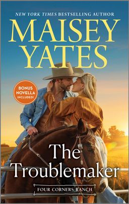 Cover image for The Troublemaker by Maisey Yates featuring a man and a woman kissing while on horseback. The man is wearing a cowboy hat.