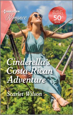 cover image for Cinderella's Costa Rican Adventure by Scarlet Wilson which features a woman on a swing with a rainforest scene behind her