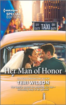 Cover image for Her Man of Honor by Teri Wilson, featuring a man and woman in the rear window of a yellow cab. The woman is in a wedding dress and veil and the man is in a suit. They are staring into each other's eyes. The cab is driving down a busy city street.