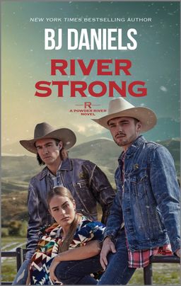 Cover image for RIVER STRONG by B.J. Daniels, featuring two cowboys in cowboy hats leaning against a railing. There is a woman with a ponytail sitting between them.