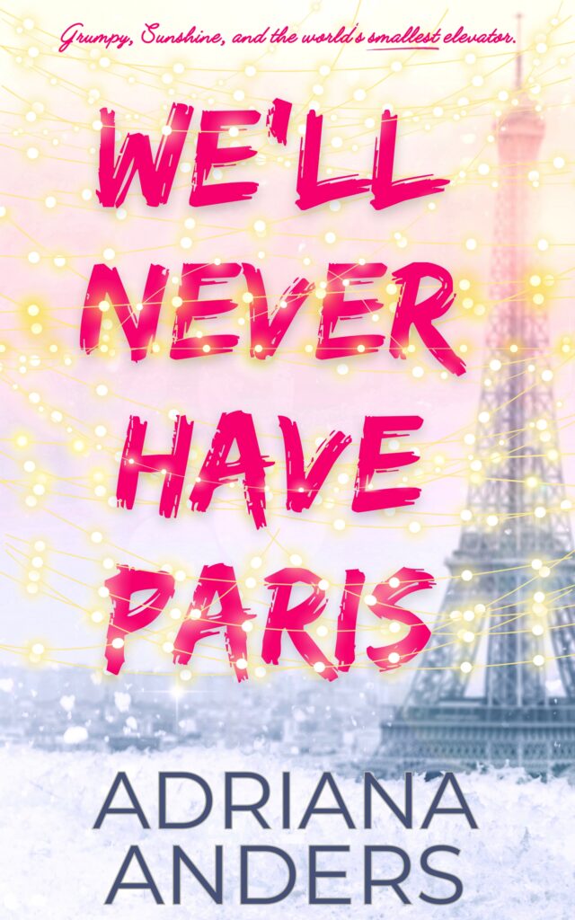 Cover image for We'll Never Have Paris Adriana Anders, featuring an image of the Eiffel tower, with an illustration of sparkles overtop.