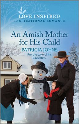 Cover image for An Amish Mother for His Child by Patricia Johns, featuring an amish woman, man and little boy building a snowman together. There is a house and trees in the background.