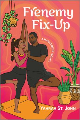 Cover image for Frenemy Fix-Up by Yahrah St. John, featuring an illustration of a man and a woman leaning against each other doing yoga. Beneath them is a half rolled orange yoga mat, and they are surrounded by houseplants.