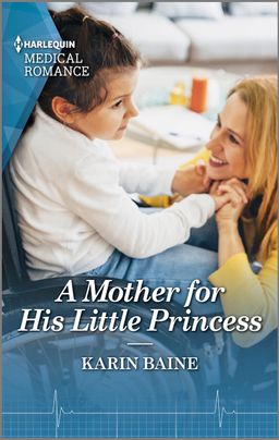 Cover image for A Mother for His Little Princess by Karin Baine, featuring a woman crouched on the ground, holding hands with a girl in a wheelchair. Both are smiling. There is a white table and couch in the background.
