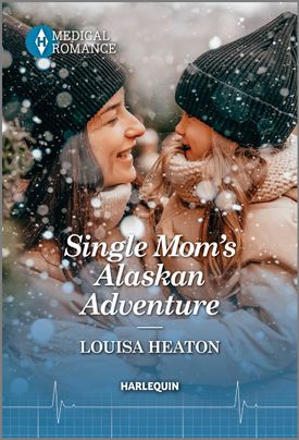 Cover image for Single Mom's Alaskan Adventure by Louisa Heaton, featuring a woman holding a small girl. Both are wearing winter hats and jackets and surrounded by snow.