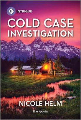 Cover image for COLD CASE INVESTIGATION by Nicole Helm, featuring a cabin in front of a mountain range at sunset. There is a small stream leading up to the cabin.