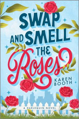 Cover image for Swap and Smell the Roses by Karen Booth, featuring an illustration of large roses and a white fence on a blue background