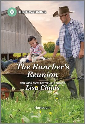 Cover image for The Rancher's Reunion by Lisa Childs, featuring a man in a cowboy hat wheeling a wheelbarrow outside. There is a smiling girl and two cats in the wheelbarrow.
