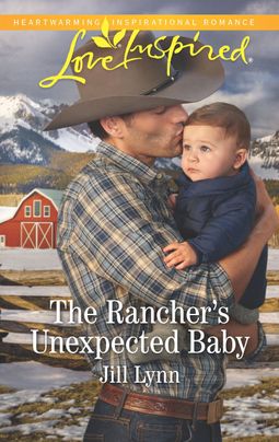 Cover image for The Rancher's Unexpected Baby by Jill Lynn, featuring a man in a cowboy hat carrying a baby boy. They are outdoors and there is a wooden fence and a farm in the background. 

