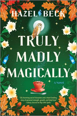 Cover image for Truly Madly Magically by Hazel Beck, featuring an illustration of an own sitting on the title letters. Below the title is a teacup, and the border of the cover is made of fall leaves and flowers.
