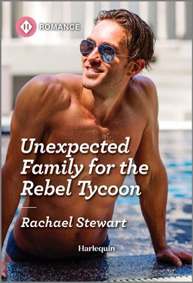 Cover image for Unexpected Family for the Rebel Tycoon by Rachael Stewart, featuring a man in swim trunks, sunglasses and no shirt leaning out of a pool. 