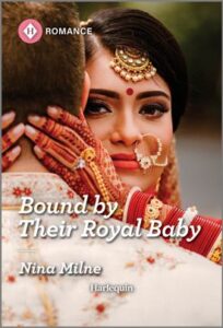 Cover image for Bound by Their Royal Baby by Nina Milne, featuring a woman facing the viewer with her arms around the neck of a man facing away from the viewer. The woman's hands have a henna design on them, and she is wearing a nose chain and has a bindi on her forehead.