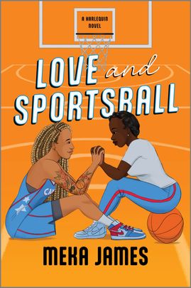 Cover image for Love and Sportsball by Meka James, featuring two women holding hands while sitting on a basketball court. The woman on the right is sitting on a basketball, while the woman on the left is directly on the floor.