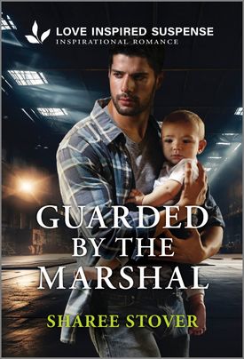 Cover image for GUARDED BY THE MARSHAL by Sharee Stover, featuring a man holding a baby standing inside a warehouse at night.