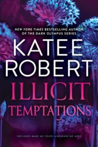 Cover image for Illicit Temptations by Katee Robert, featuring an image of blue and pink flowers in the dark.