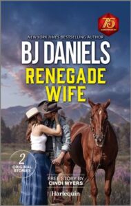 Cover image for RENEGADE WIFE by B.J. Daniels, featuring a cowboy and cowgirl kissing next to a brown horse. They are in a field of flowers and there are mountains in the background.