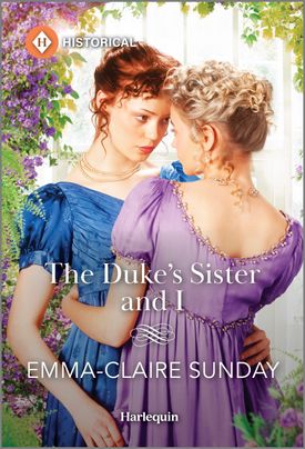 Cover image for THE DUKE'S SISTER AND I by Emma-Claire Sunday, featuring two woman in regency era clothing embracing.