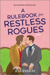 Cover image for A RULEBOOK FOR RESTLESS ROGUES by Jess Everlee, featuring an illustration of two men in Victorian clothing kissing on a green couch.